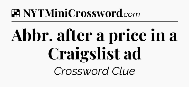 Solution: Abbr. after a price in a Craigslist ad - NYT Crossword