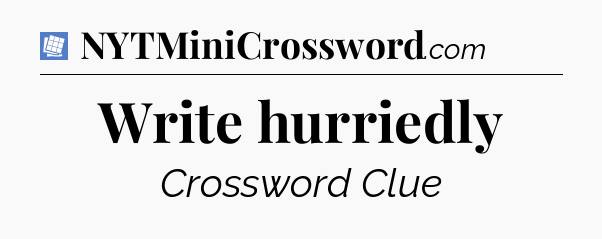 Write hurriedly Puzzle Page Crossword Clue