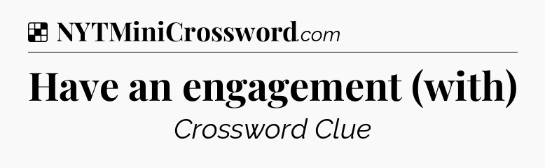 Solution: Have an engagement (with) - NYT Crossword