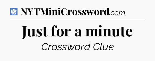Just for a minute Puzzle Page Crossword Clue