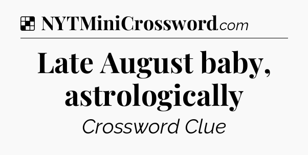 Solution: Late August baby, astrologically - NYT Crossword