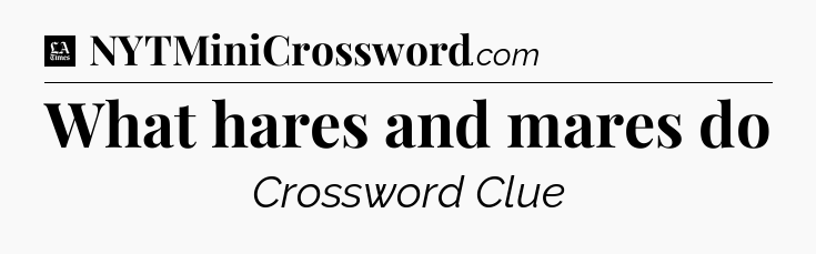 What hares and mares do - LA Times Crossword