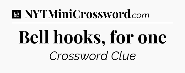 Bell hooks, for one - LA Times Crossword