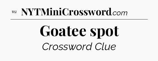 Goatee spot - WSJ Crossword