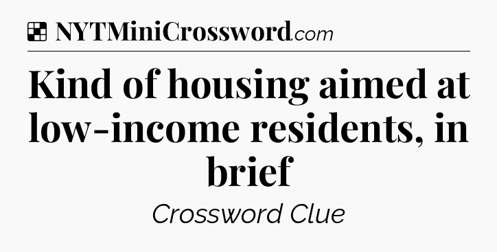 Solution: Kind of housing aimed at low-income residents, in brief - NYT Crossword