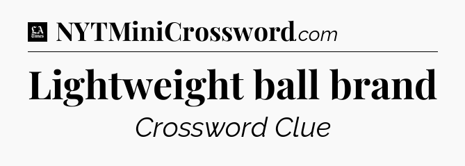 Lightweight ball brand - LA Times Crossword