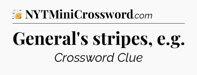 General's stripes, e.g - 7 Little Words