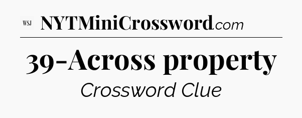 39-Across property - WSJ Crossword