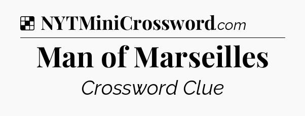 Solution: Man of Marseilles - NYT Crossword