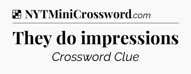 Solution: They do impressions - NYT Crossword