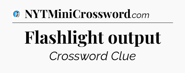 Flashlight output Crossword Clue