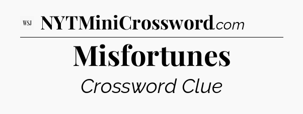 Misfortunes - WSJ Crossword