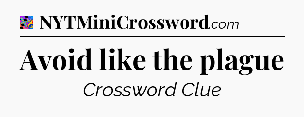 Avoid like the plague Crossword Clue