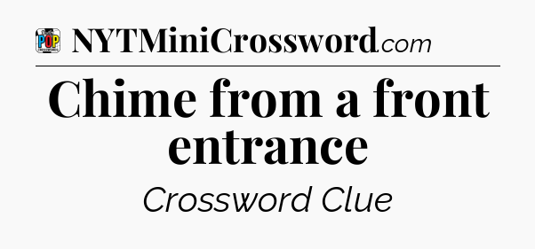 Chime from a front entrance Crossword Clue
