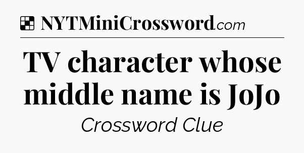 Solution: TV character whose middle name is JoJo - NYT Crossword