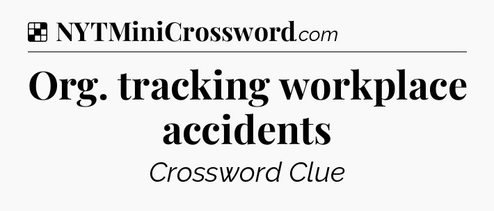 Solution: Org. tracking workplace accidents - NYT Crossword