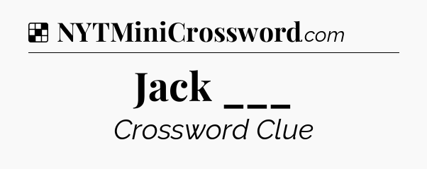 Solution: Jack ___ - NYT Crossword