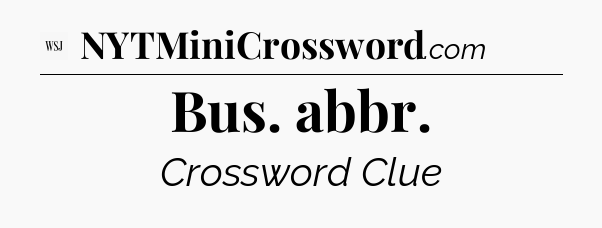 Bus. abbr - WSJ Crossword