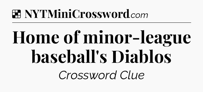 Solution: Home of minor-league baseball's Diablos - NYT Crossword