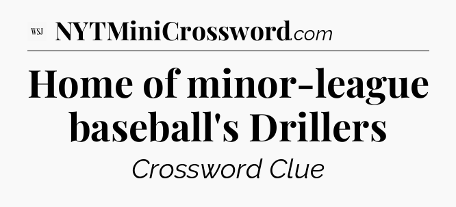 Home of minor-league baseball's Drillers - WSJ Crossword