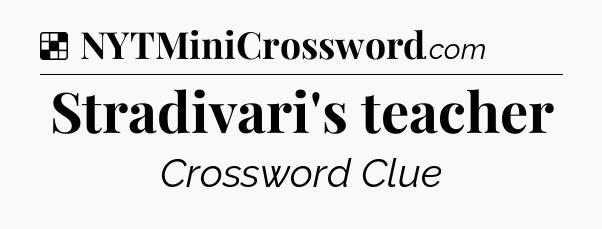 Solution: Stradivari's teacher - NYT Crossword