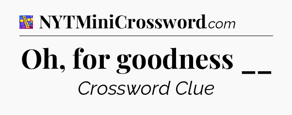 Oh, for goodness __ Codycross