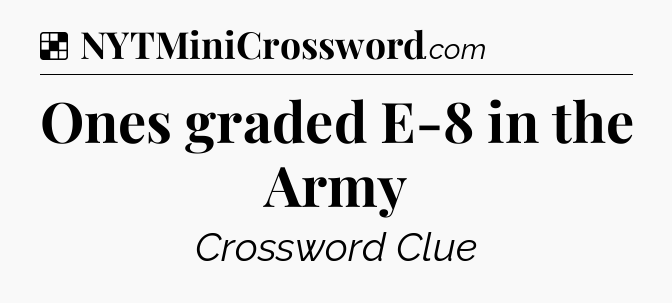 Solution: Ones graded E-8 in the Army - NYT Crossword