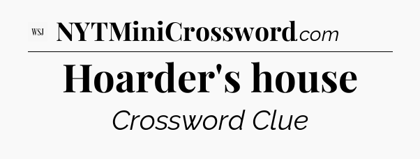 Hoarder's house - WSJ Crossword