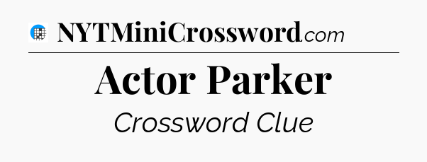 Actor Parker Crossword Clue