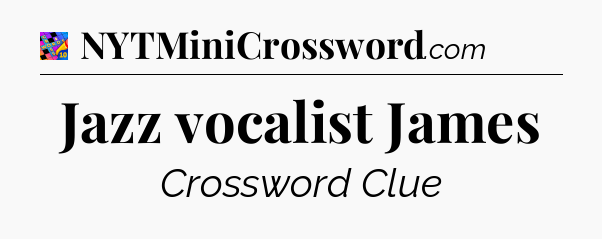 Jazz vocalist James Crossword Clue