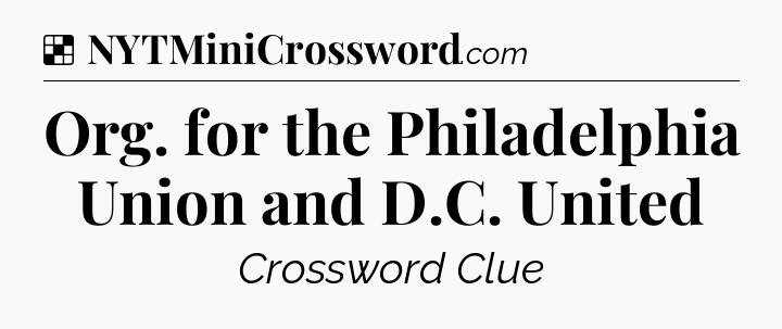Solution: Org. for the Philadelphia Union and D.C. United - NYT Crossword
