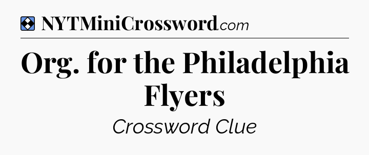 Solution: Org. for the Philadelphia Flyers - NYT Mini Crossword