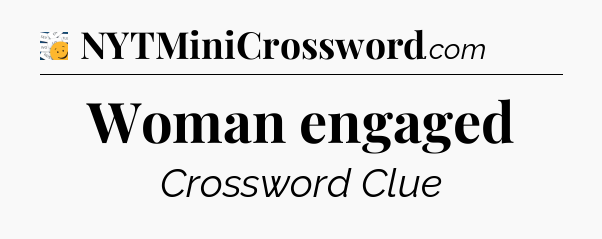 Woman engaged - 7 Little Words