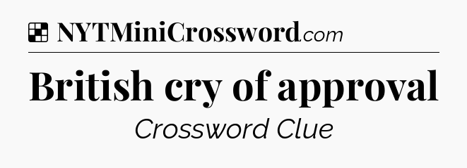 Solution: British cry of approval - NYT Crossword