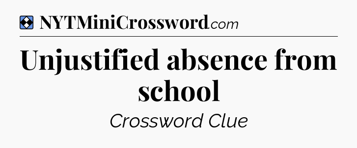 Solution: Unjustified absence from school - NYT Mini Crossword