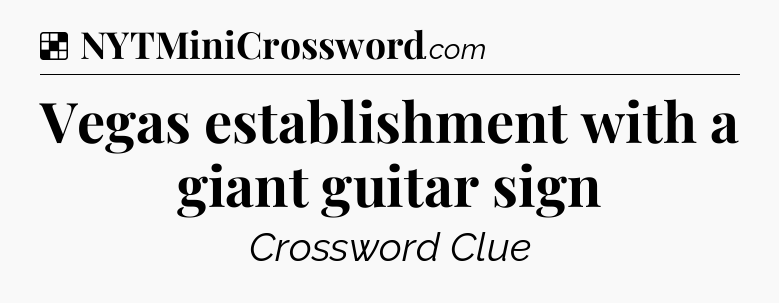 Solution: Vegas establishment with a giant guitar sign - NYT Crossword