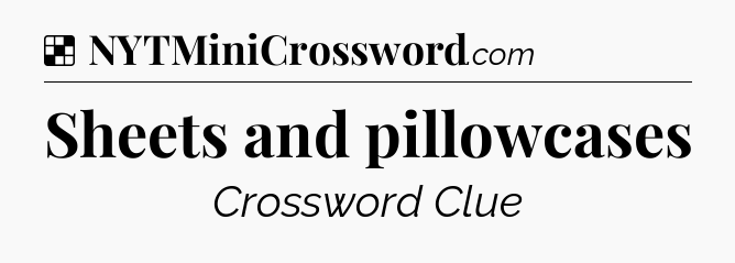 Solution: Sheets and pillowcases - NYT Crossword