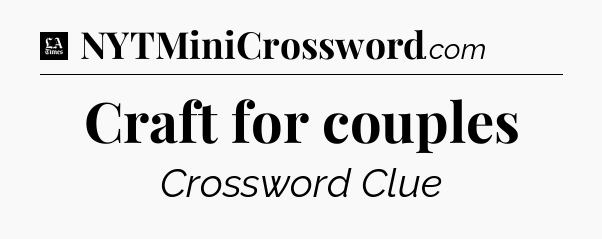 Craft for couples - LA Times Crossword
