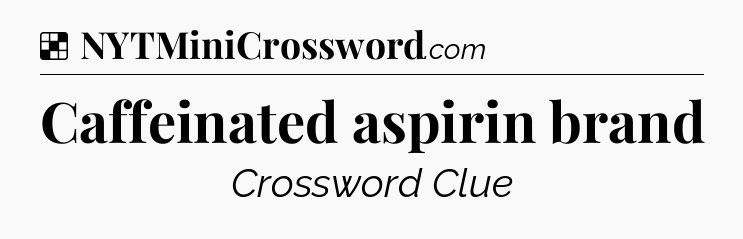 Solution: Caffeinated aspirin brand - NYT Crossword