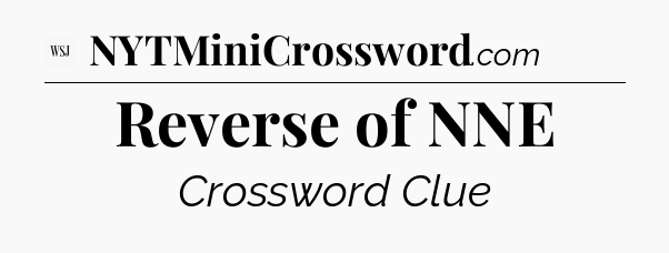 Reverse of NNE - WSJ Crossword