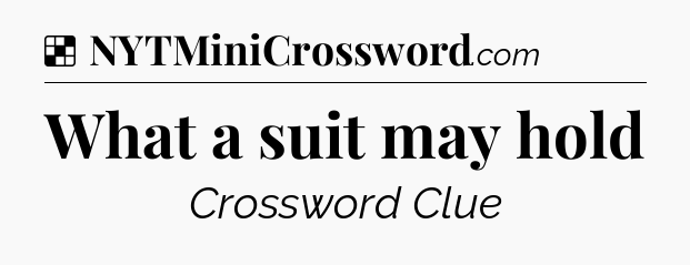 Solution: What a suit may hold - NYT Crossword
