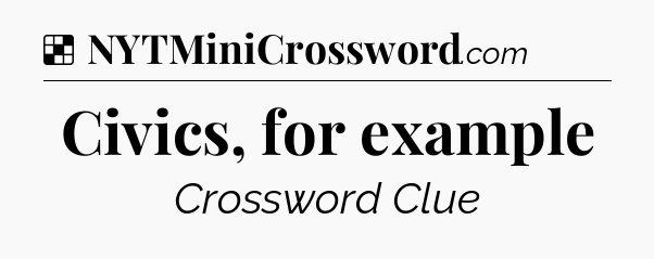 Solution: Civics, for example - NYT Crossword