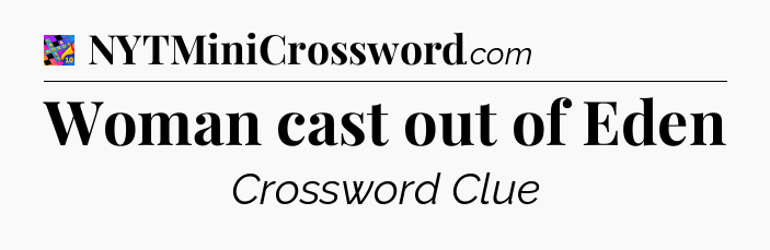 Woman cast out of Eden Crossword Clue