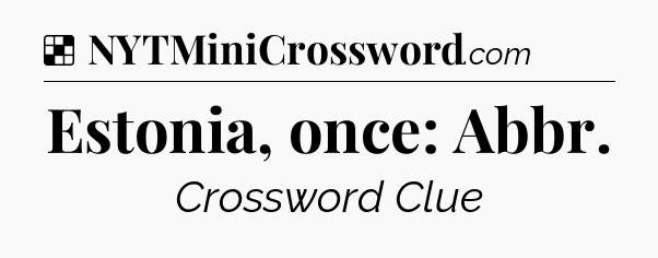 Solution: Estonia, once: Abbr - NYT Crossword