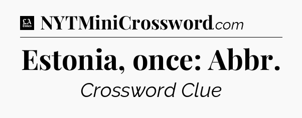 Estonia, once: Abbr - LA Times Crossword