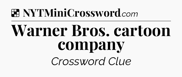 Solution: Warner Bros. cartoon company - NYT Crossword