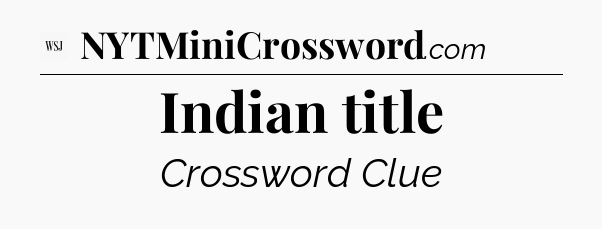 Indian title - WSJ Crossword
