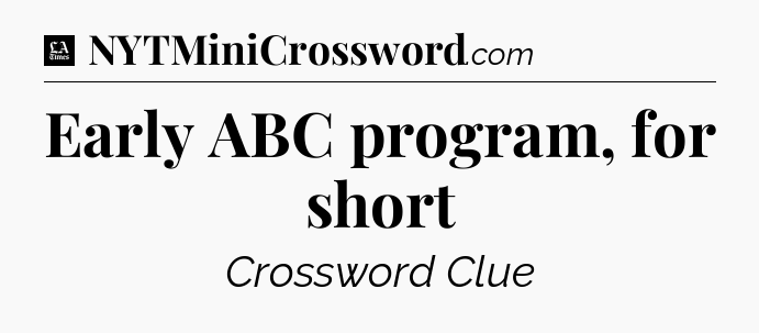 Early ABC program, for short - LA Times Crossword