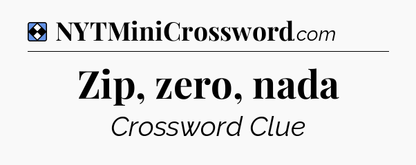 Solution: Zip, zero, nada - NYT Mini Crossword