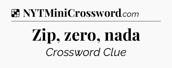 Solution: Zip, zero, nada - NYT Crossword